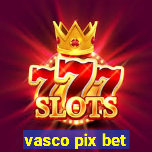 vasco pix bet