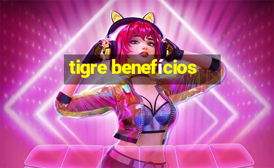 tigre benefícios