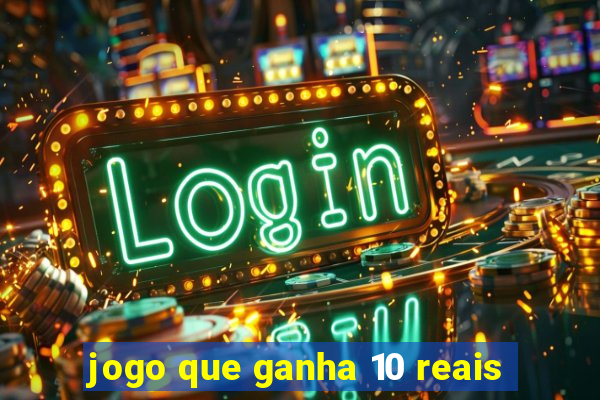 jogo que ganha 10 reais