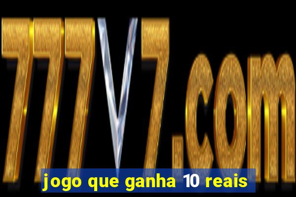 jogo que ganha 10 reais