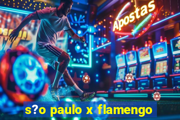 s?o paulo x flamengo