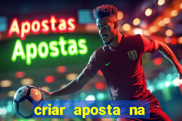 criar aposta na bet nacional