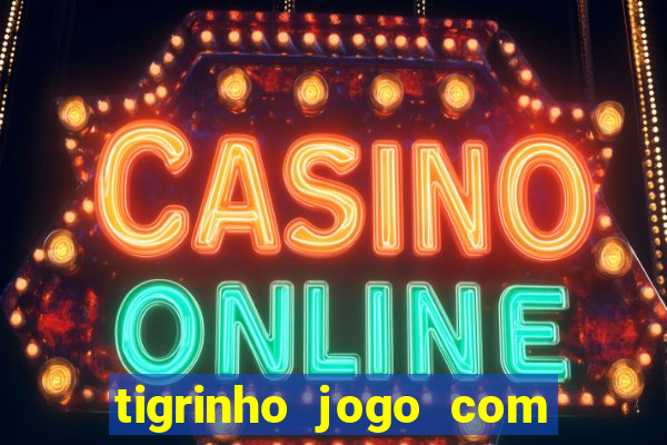 tigrinho jogo com bonus gratis