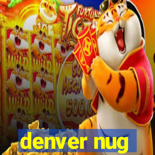 denver nug