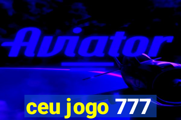 ceu jogo 777