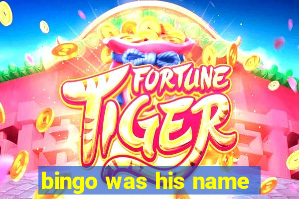 bingo was his name