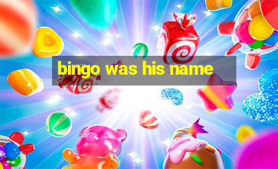 bingo was his name