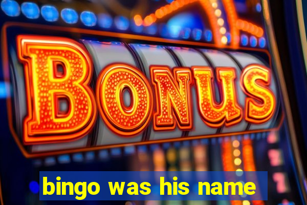 bingo was his name