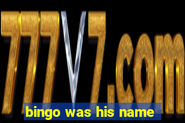 bingo was his name