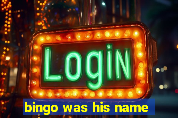 bingo was his name