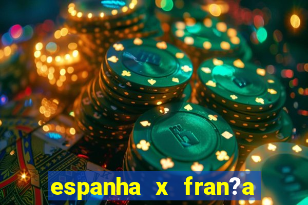 espanha x fran?a ao vivo online