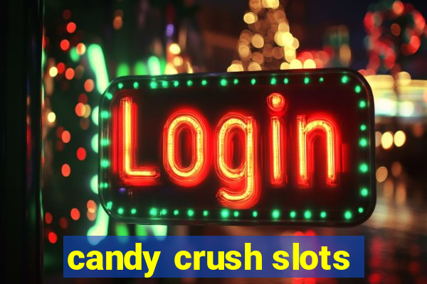 candy crush slots