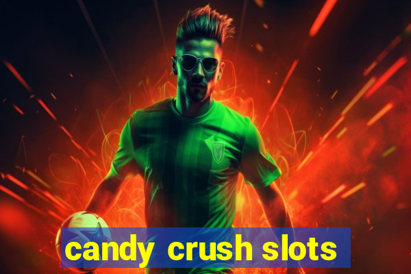 candy crush slots