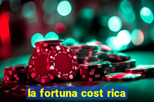 la fortuna cost rica