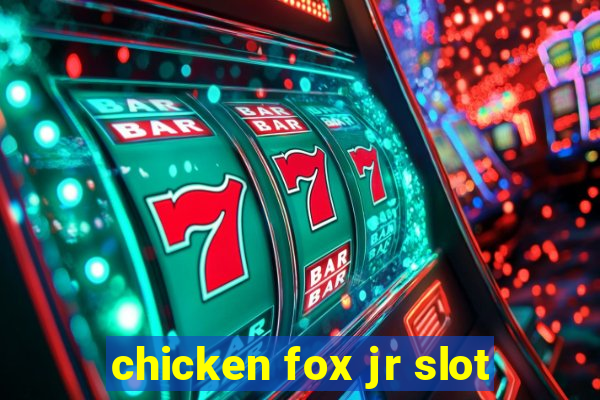 chicken fox jr slot