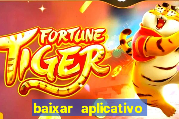 baixar aplicativo do jogo do tigrinho