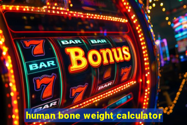 human bone weight calculator