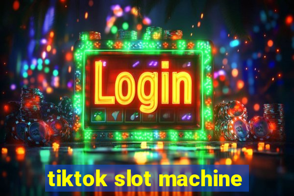 tiktok slot machine