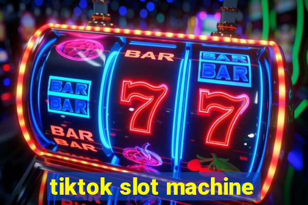 tiktok slot machine