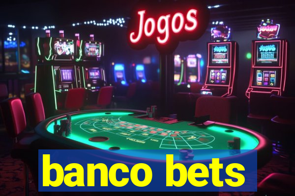 banco bets