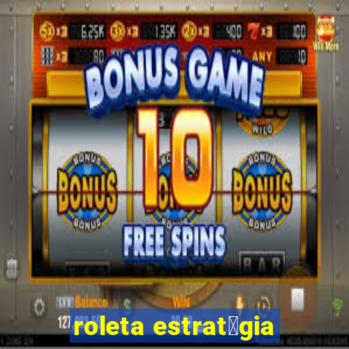 roleta estrat茅gia