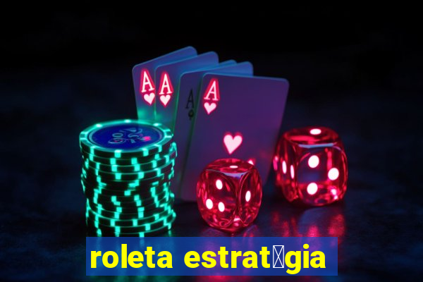 roleta estrat茅gia