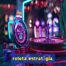 roleta estrat茅gia