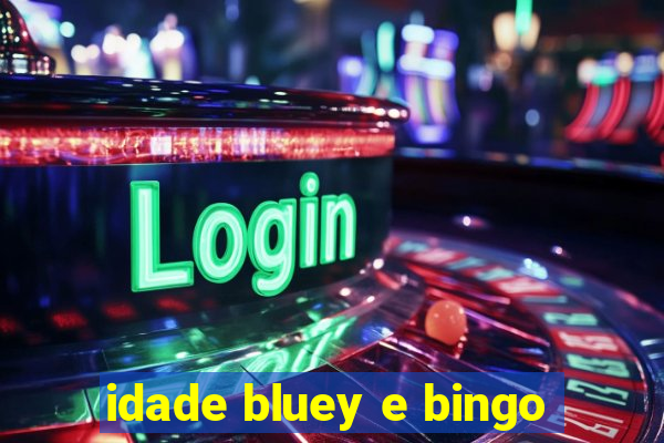 idade bluey e bingo