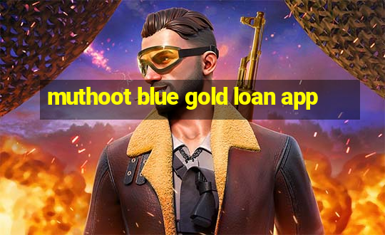 muthoot blue gold loan app