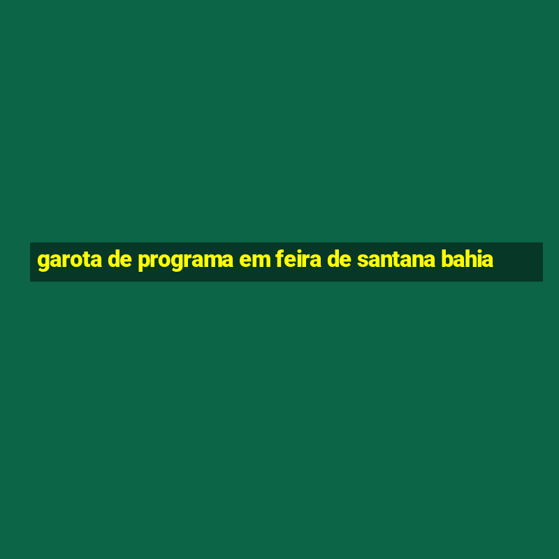 garota de programa em feira de santana bahia