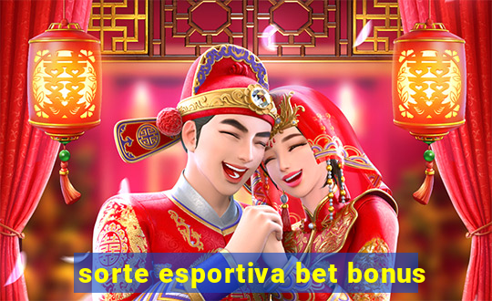 sorte esportiva bet bonus