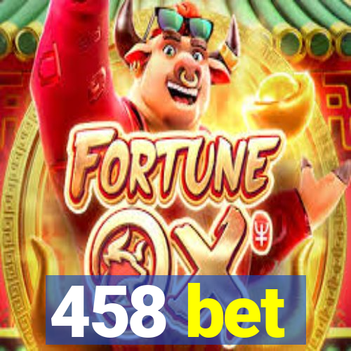 458 bet