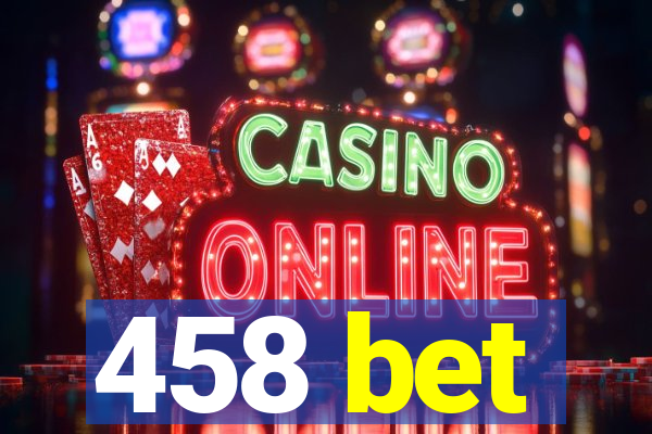 458 bet