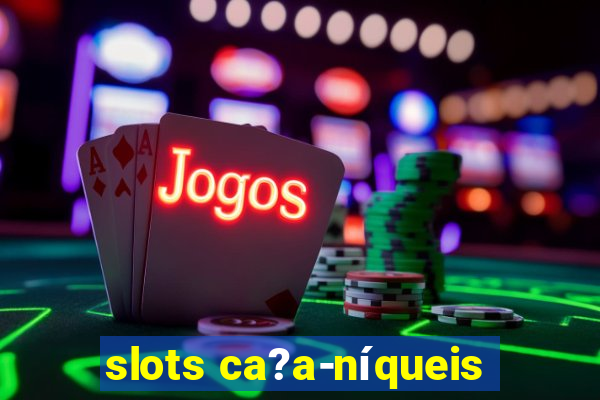 slots ca?a-níqueis