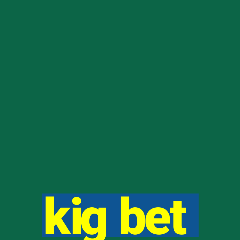 kig bet