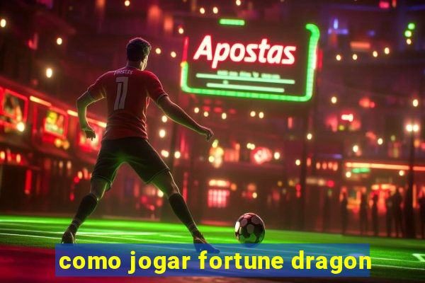 como jogar fortune dragon