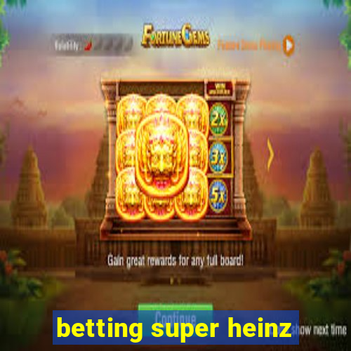 betting super heinz