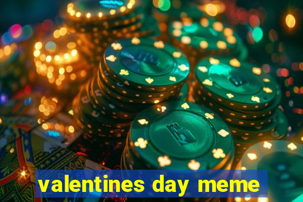 valentines day meme