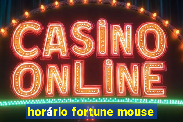 horário fortune mouse