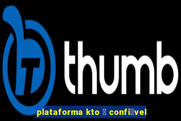 plataforma kto 茅 confi谩vel