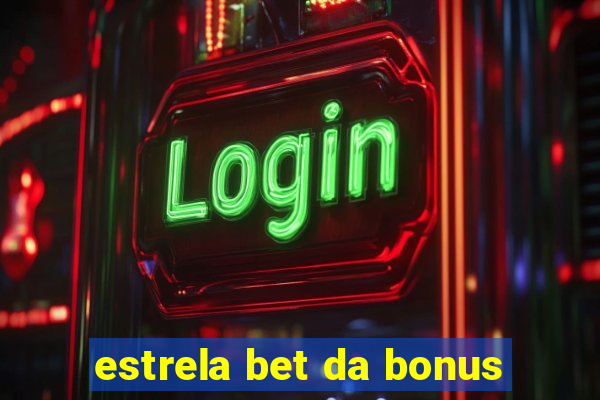 estrela bet da bonus