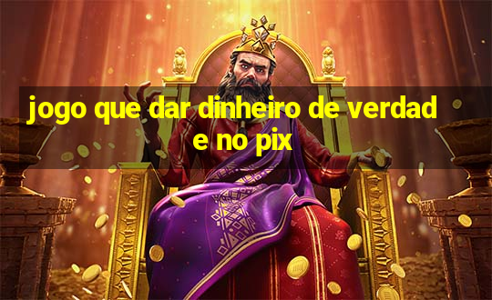 jogo que dar dinheiro de verdade no pix