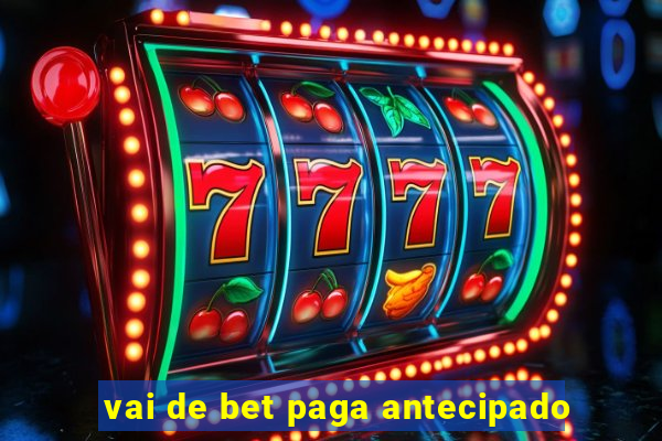 vai de bet paga antecipado