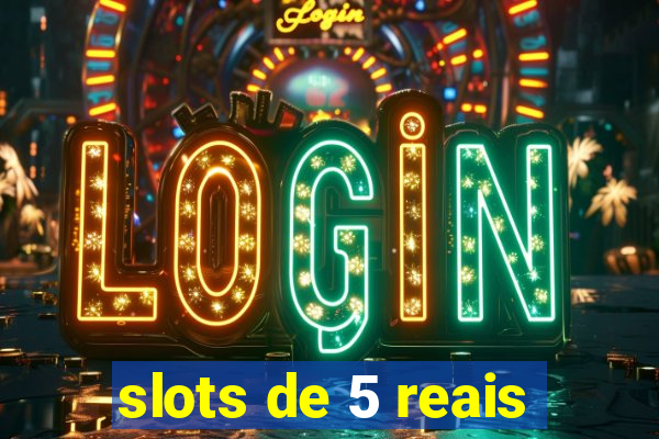 slots de 5 reais