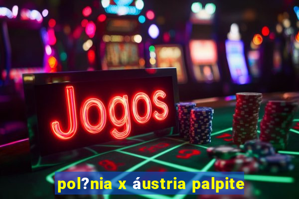 pol?nia x áustria palpite