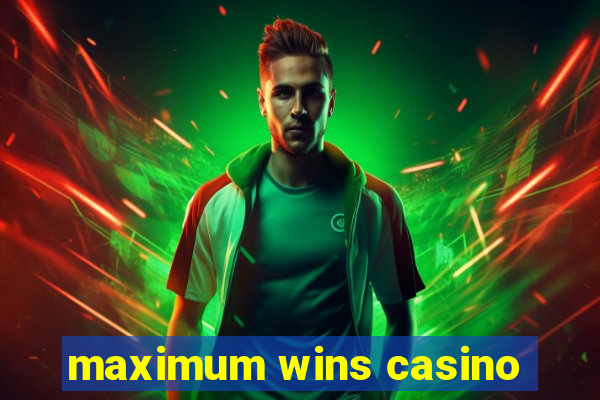 maximum wins casino