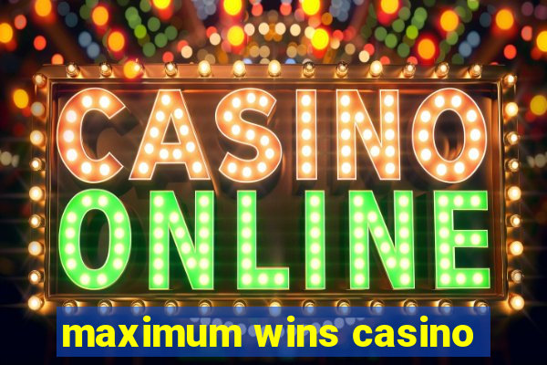 maximum wins casino