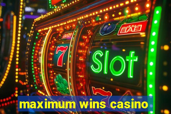 maximum wins casino