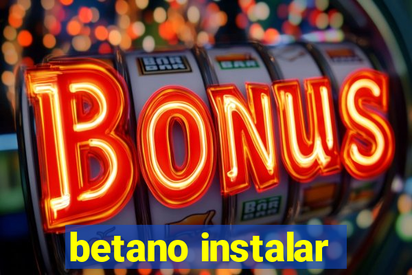 betano instalar