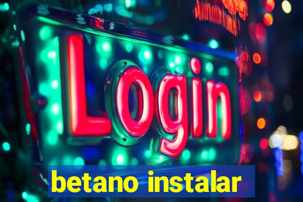 betano instalar